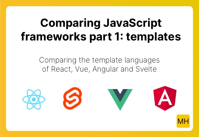Comparing JavaScript frameworks part 1: templates. Comparing the template languages of React, Vue, Angular and Svelte.